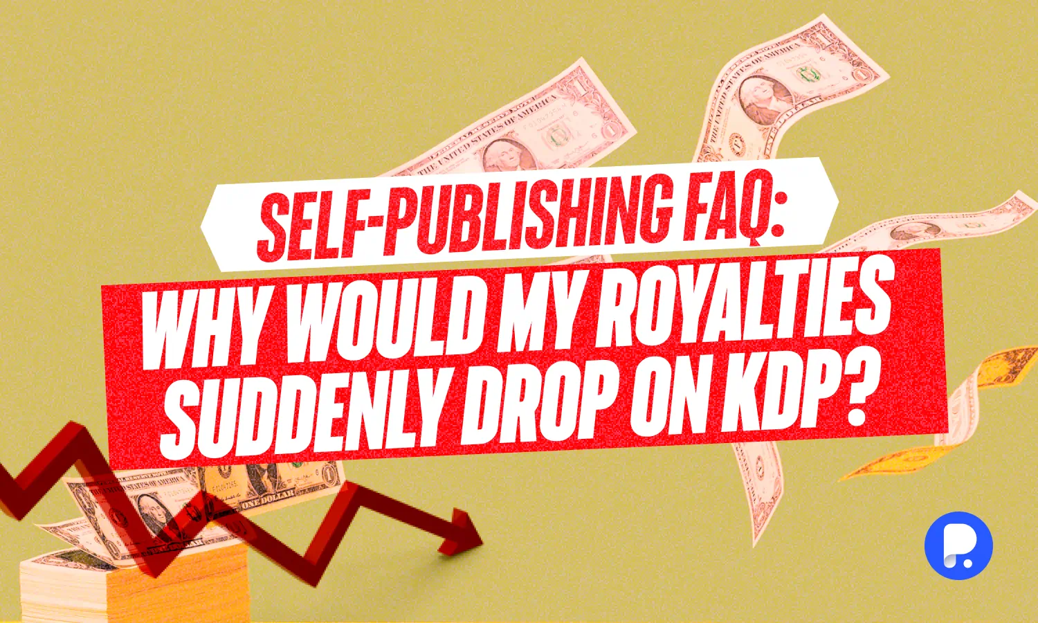 Self-Publishing FAQ: Why Would My Royalties Suddenly Drop on KDP?